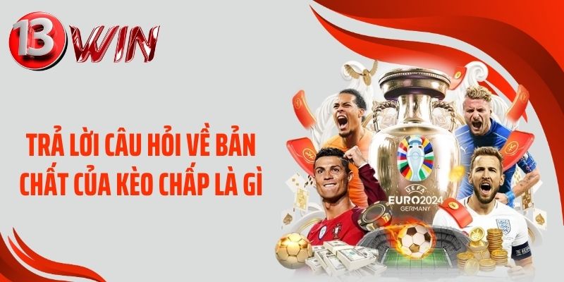 Trả lời câu hỏi về bản chất của kèo chấp là gì